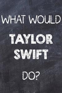 What Would Taylor Swift Do?