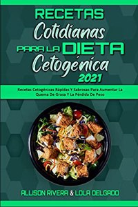 Recetas Cotidianas Para La Dieta Cetogénica 2021: Recetas Cetogénicas Rápidas Y Sabrosas Para Aumentar La Quema De Grasa Y La Pérdida De Peso (Keto Diet Everyday Recipes 2021) (Spanish Version)