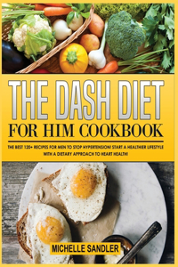 The Dash Diet for Him Cookbook