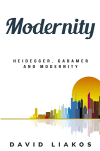Heidegger, Gadamer and Modernity