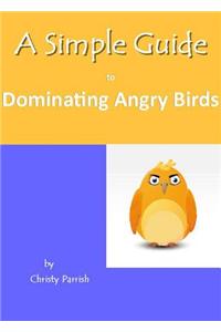 A Simple Guide to Dominating Angry Birds