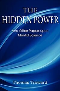Hidden Power, and Other Papers Upon Mental Science