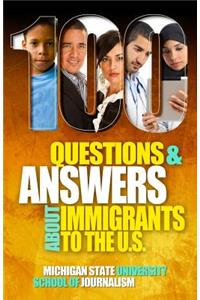 100 Questions and Answers About Immigrants to the U.S.
