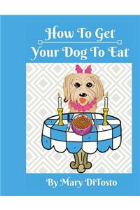 How To Get Your Dog To Eat