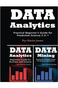 Data Analytics: Practical Beginners Guide for Predictive Science