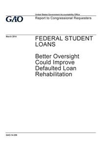 Federal student loans, better oversight could improve defaulted loan rehabilitation