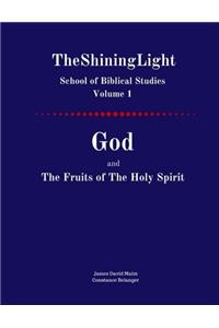 God and the Fruits of the Holy Spirit: Volume 1 (Shininglight School of Biblical Studies)