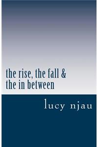 The rise, the fall & the in between