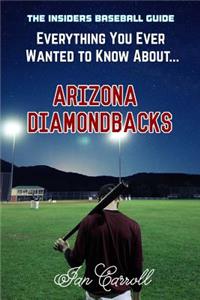 Everything You Ever Wanted to Know About Arizona Diamondbacks