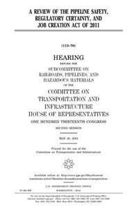 review of the Pipeline Safety, Regulatory Certainty, and Job Creation Act of 2011