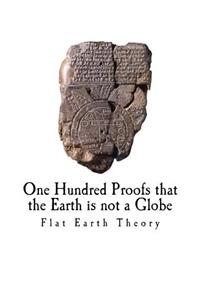 One Hundred Proofs that the Earth is not a Globe