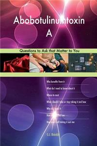 Abobotulinumtoxin A 523 Questions to Ask that Matter to You