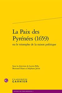 La Paix Des Pyrenees (1659) Ou Le Triomphe de la Raison Politique