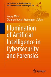 Illumination of Artificial Intelligence in Cybersecurity and Forensics