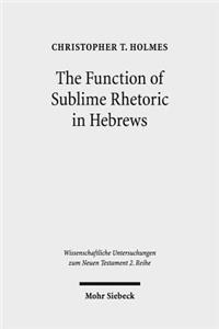The Function of Sublime Rhetoric in Hebrews
