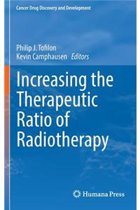 Increasing the Therapeutic Ratio of Radiotherapy