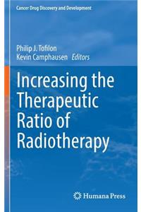 Increasing the Therapeutic Ratio of Radiotherapy