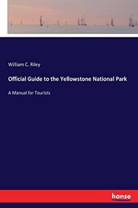 Official Guide to the Yellowstone National Park