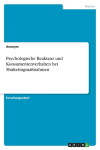 Psychologische Reaktanz und Konsumentenverhalten bei Marketingmaßnahmen
