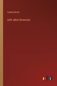 Acht Jahre Sezession