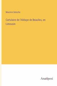 Cartulaire de l'Abbaye de Beaulieu, en Limousin