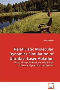 Relativistic Molecular Dynamics Simulation of Ultrafast Laser Ablation - Using three-dimensional relativistic molecular dynamics simulations
