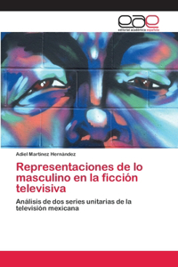 Representaciones de lo masculino en la ficción televisiva