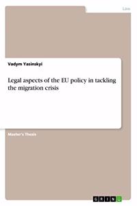 Legal aspects of the EU policy in tackling the migration crisis