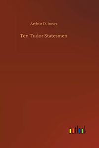 Ten Tudor Statesmen