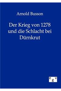 Der Krieg von 1278 und die Schlacht bei Dürnkrut