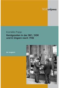 Remigranten in Der Sbz / Ddr Und in Ungarn Nach 1945