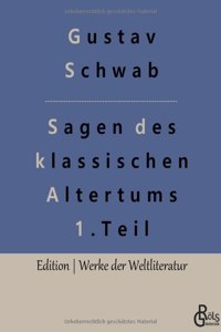 Sagen des klassischen Altertums - Teil 1: Die schönsten Sagen des klassischen Altertums