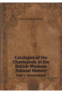 Catalogue of the Chaetopoda in the British Museum Natural History Part 1. Arenicolidae