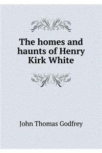 The Homes and Haunts of Henry Kirk White