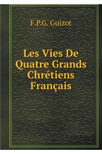 Les Vies De Quatre Grands Chrétiens Français