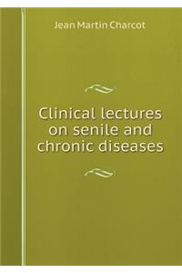 Clinical Lectures on Senile and Chronic Diseases