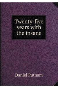 Twenty-Five Years with the Insane