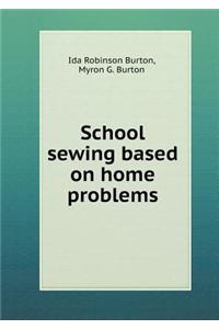 School Sewing Based on Home Problems