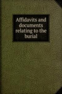 Affidavits and documents relating to the burial