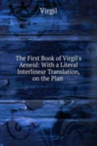 First Book of Virgil's Aeneid: With a Literal Interlinear Translation, on the Plan .