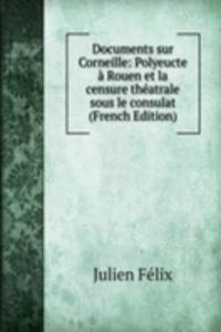 Documents sur Corneille: Polyeucte a Rouen et la censure theatrale sous le consulat (French Edition)