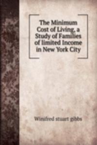 Minimum Cost of Living, a Study of Families of limited Income in New York City