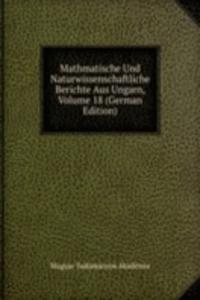 Mathmatische Und Naturwissenschaftliche Berichte Aus Ungarn, Volume 18 (German Edition)