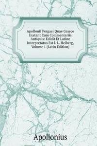Apollonii Pergaei Quae Graece Exstant Cum Commentariis Antiquis: Edidit Et Latine Interpretatus Est I. L. Heiberg, Volume 1 (Latin Edition)