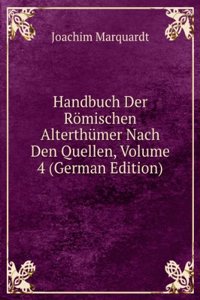 Handbuch Der Romischen Alterthumer Nach Den Quellen, Volume 4 (German Edition)