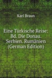 Eine Turkische Reise: Bd. Die Donau. Serbien. Rumanien (German Edition)