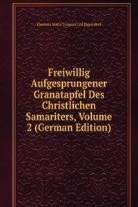 Freiwillig Aufgesprungener Granatapfel Des Christlichen Samariters, Volume 2 (German Edition)