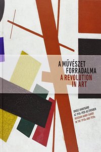 Revolution in Art: Russian Avant-Garde in the 1910s and 1920s