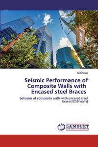 Seismic Performance of Composite Walls with Encased steel Braces