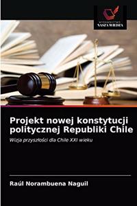 Projekt nowej konstytucji politycznej Republiki Chile